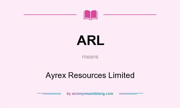 What does ARL mean? It stands for Ayrex Resources Limited