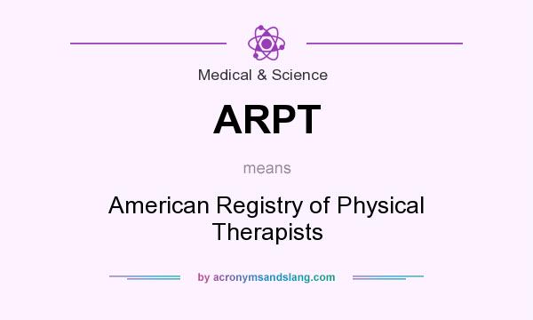 What does ARPT mean? It stands for American Registry of Physical Therapists