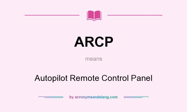 What does ARCP mean? It stands for Autopilot Remote Control Panel