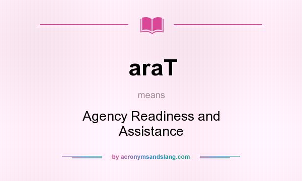 What does araT mean? It stands for Agency Readiness and Assistance