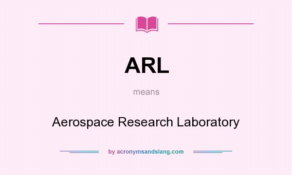 What does ARL mean? It stands for Aerospace Research Laboratory