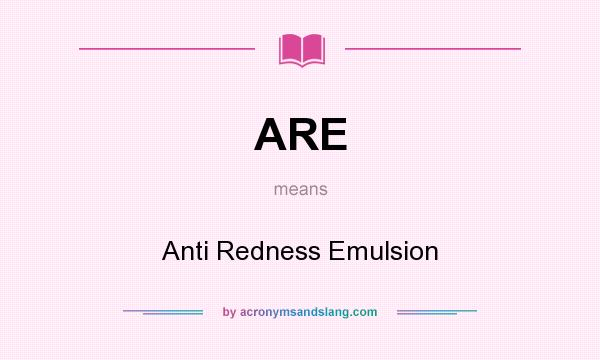 What does ARE mean? It stands for Anti Redness Emulsion