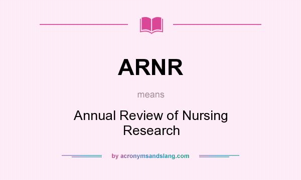 What does ARNR mean? It stands for Annual Review of Nursing Research