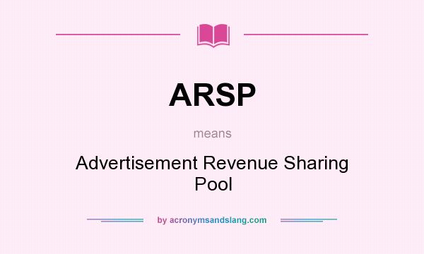 What does ARSP mean? It stands for Advertisement Revenue Sharing Pool