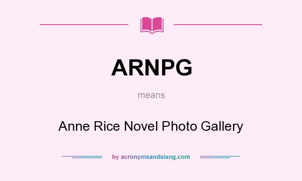 What does ARNPG mean? It stands for Anne Rice Novel Photo Gallery