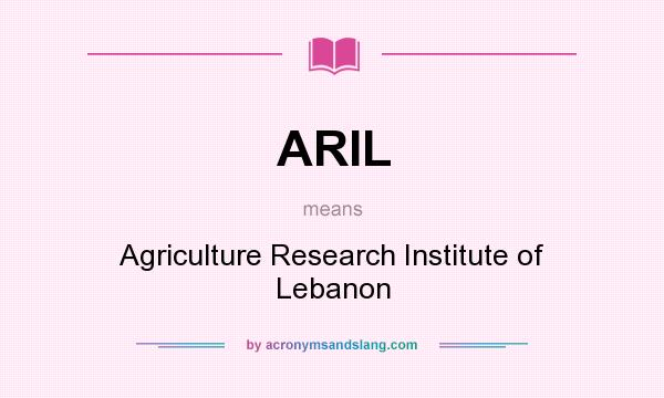 What does ARIL mean? It stands for Agriculture Research Institute of Lebanon