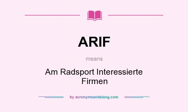 What does ARIF mean? It stands for Am Radsport Interessierte Firmen
