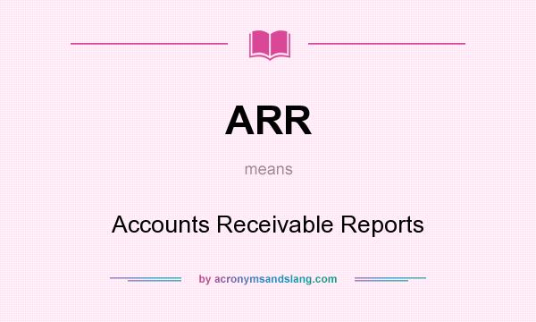 What does ARR mean? It stands for Accounts Receivable Reports