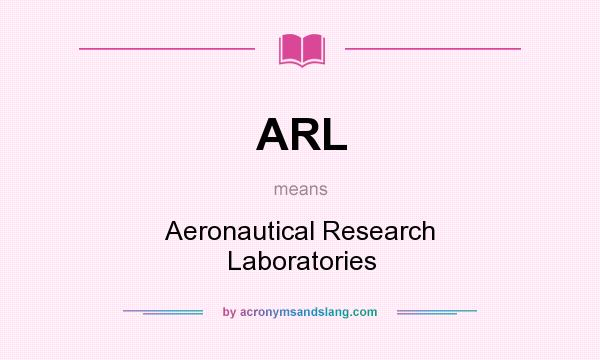 What does ARL mean? It stands for Aeronautical Research Laboratories