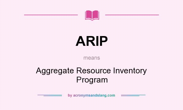 What does ARIP mean? It stands for Aggregate Resource Inventory Program