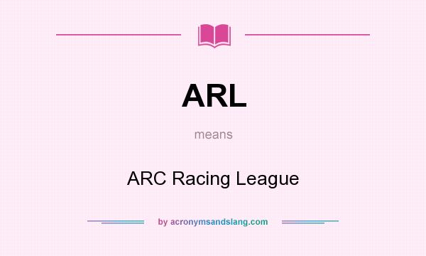 What does ARL mean? It stands for ARC Racing League