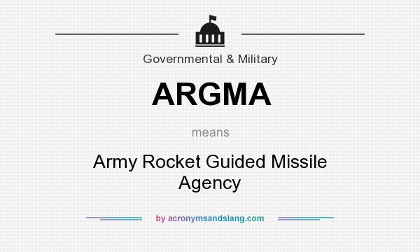 What does ARGMA mean? It stands for Army Rocket Guided Missile Agency