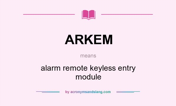 What does ARKEM mean? It stands for alarm remote keyless entry module