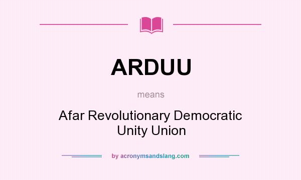 What does ARDUU mean? It stands for Afar Revolutionary Democratic Unity Union