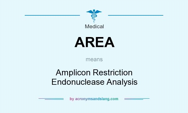 What does AREA mean? It stands for Amplicon Restriction Endonuclease Analysis