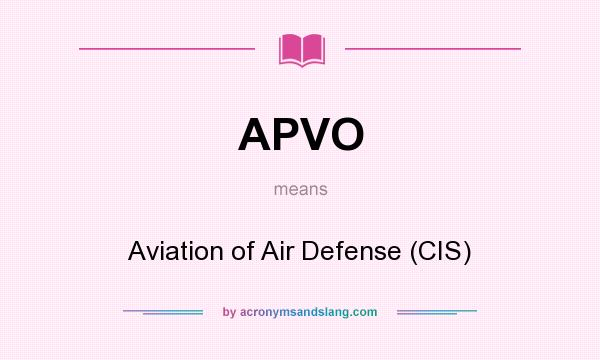 What does APVO mean? It stands for Aviation of Air Defense (CIS)