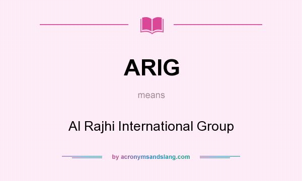 What does ARIG mean? It stands for Al Rajhi International Group