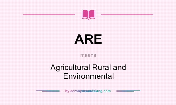 What does ARE mean? It stands for Agricultural Rural and Environmental