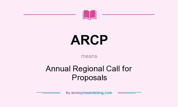 What does ARCP mean? It stands for Annual Regional Call for Proposals