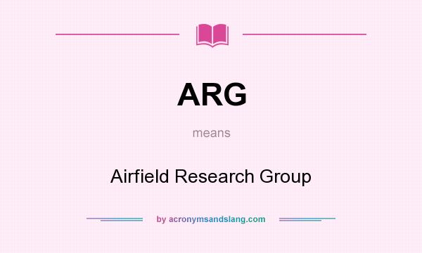 What does ARG mean? It stands for Airfield Research Group