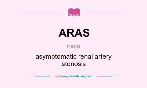 What does ARAS mean? It stands for asymptomatic renal artery stenosis