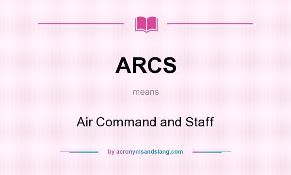 What does ARCS mean? It stands for Air Command and Staff