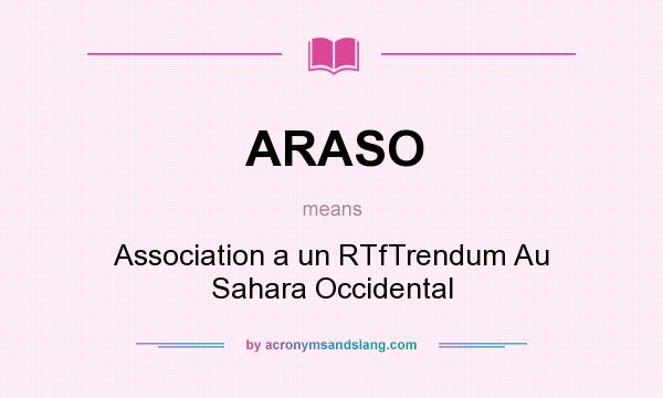 What does ARASO mean? It stands for Association a un RTfTrendum Au Sahara Occidental