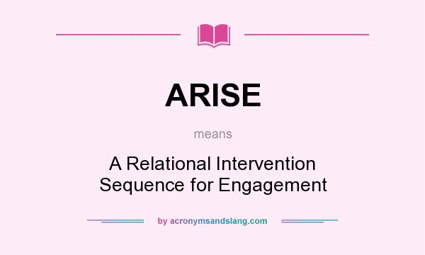What does ARISE mean? It stands for A Relational Intervention Sequence for Engagement
