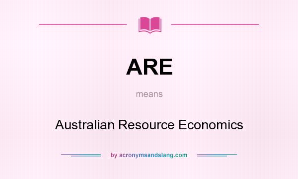 What does ARE mean? It stands for Australian Resource Economics