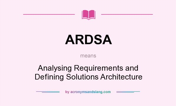 What does ARDSA mean? It stands for Analysing Requirements and Defining Solutions Architecture