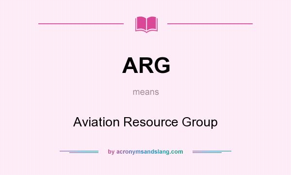 What does ARG mean? It stands for Aviation Resource Group