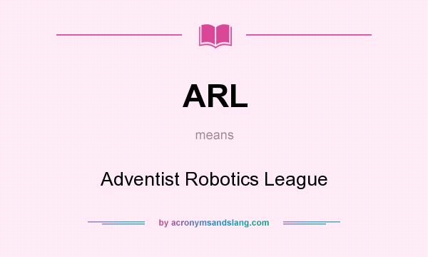What does ARL mean? It stands for Adventist Robotics League