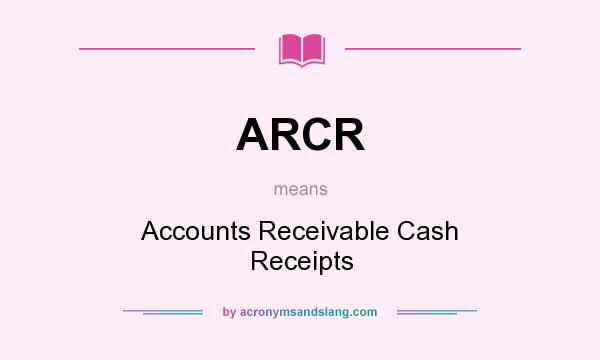 What does ARCR mean? It stands for Accounts Receivable Cash Receipts