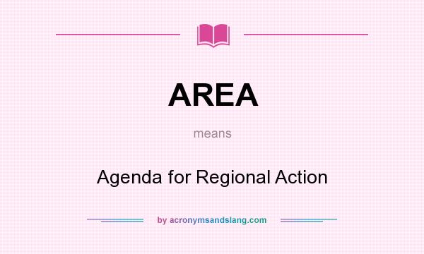 What does AREA mean? It stands for Agenda for Regional Action