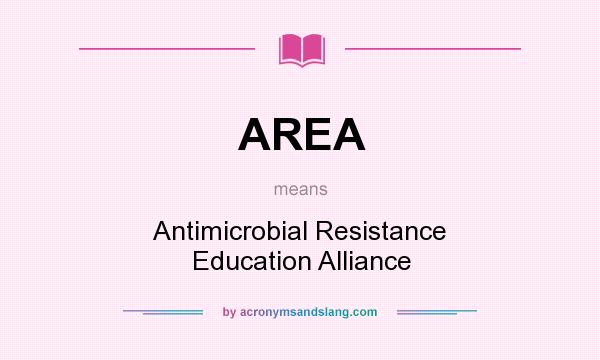What does AREA mean? It stands for Antimicrobial Resistance Education Alliance
