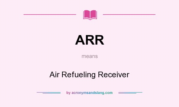 What does ARR mean? It stands for Air Refueling Receiver