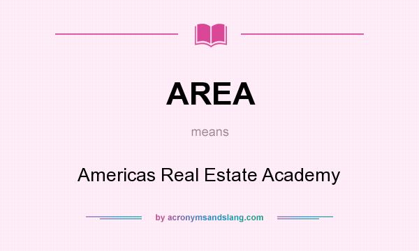What does AREA mean? It stands for Americas Real Estate Academy