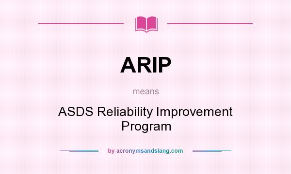 What does ARIP mean? It stands for ASDS Reliability Improvement Program