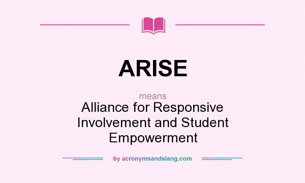 What does ARISE mean? It stands for Alliance for Responsive Involvement and Student Empowerment