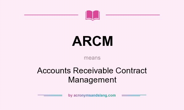 What does ARCM mean? It stands for Accounts Receivable Contract Management