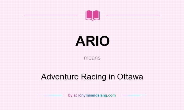What does ARIO mean? It stands for Adventure Racing in Ottawa
