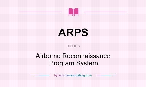 What does ARPS mean? It stands for Airborne Reconnaissance Program System