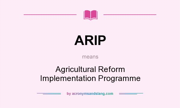 What does ARIP mean? It stands for Agricultural Reform Implementation Programme