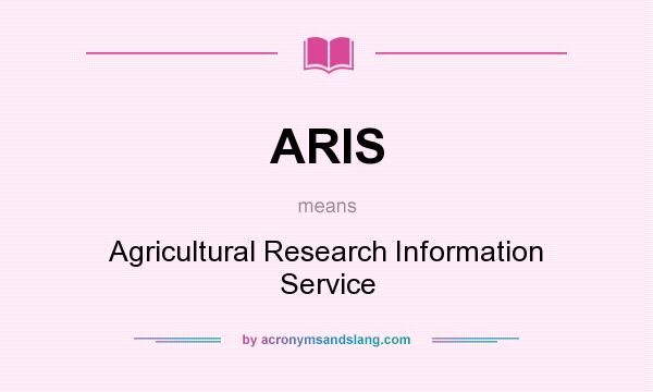 What does ARIS mean? It stands for Agricultural Research Information Service