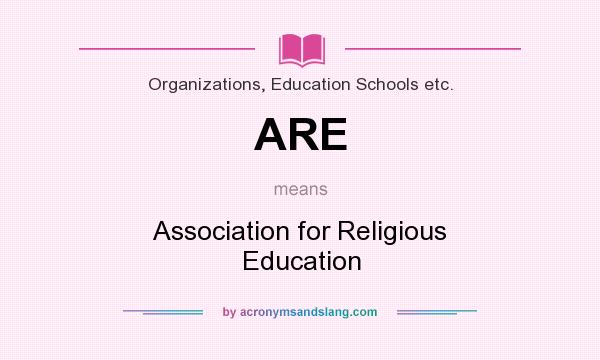 What does ARE mean? It stands for Association for Religious Education