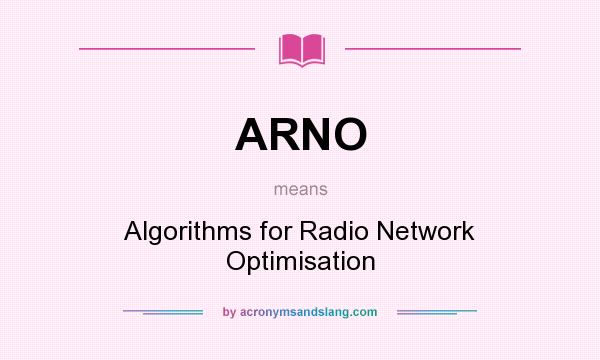 What does ARNO mean? It stands for Algorithms for Radio Network Optimisation