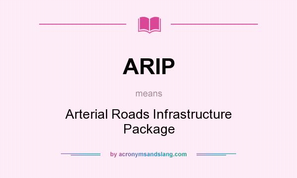 What does ARIP mean? It stands for Arterial Roads Infrastructure Package