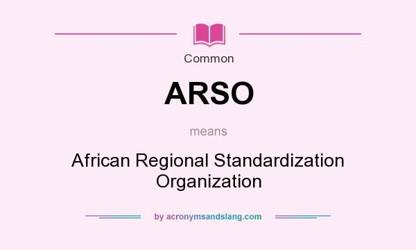 What does ARSO mean? It stands for African Regional Standardization Organization