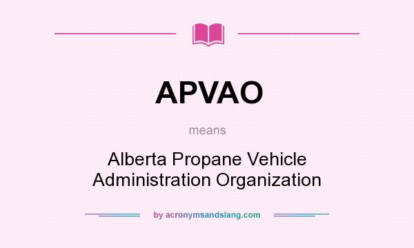 What does APVAO mean? It stands for Alberta Propane Vehicle Administration Organization