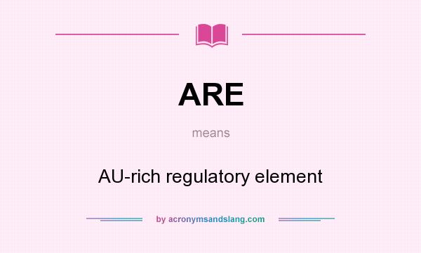 What does ARE mean? It stands for AU-rich regulatory element